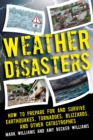 Image for Weather Disasters: How to Prepare For and Survive Earthquakes, Tornadoes, Blizzards, and Other Catastrophes