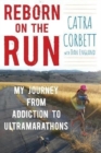 Image for Reborn on the Run : My Journey from Addiction to Ultramarathons