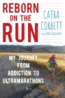 Image for Reborn on the Run: My Journey from Addiction to Ultramarathons