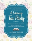 Image for A Literary Tea Party: Blends and Treats for Alice, Bilbo, Dorothy, Jo, and Book Lovers Everywhere