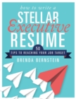 Image for How to Write a Stellar Executive Resume: 50 Tips to Reaching Your Job Target
