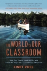 Image for World Is Our Classroom: How One Family Used Nature and Travel to Shape an Extraordinary Education