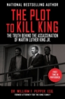 Image for The Plot to Kill King : The Truth Behind the Assassination of Martin Luther King Jr.