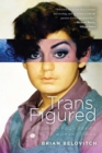 Image for Trans Figured: My Journey from Boy to Girl to Woman to Man