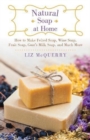 Image for Natural Soap at Home : How to Make Felted Soap, Wine Soap, Fruit Soap, Goat&#39;s Milk Soap, and Much More