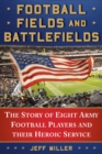 Image for Football Fields and Battlefields: The Story of Eight Army Football Players and their Heroic Service