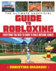 Image for The Ultimate Unofficial Guide to Robloxing : Everything You Need to Know to Build Awesome Games!