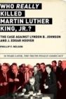 Image for Who really killed Martin Luther King, Jr.?  : the case against Lyndon B. Johnson and J. Edgar Hoover