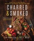 Image for Charred &amp; Smoked : More Than 75 Bold Recipes and Cooking Techniques for the Home Cook