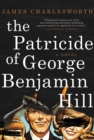 Image for The Patricide of George Benjamin Hill