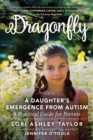 Image for Dragonfly: A Daughter&#39;s Emergence from Autism: A Practical Guide for Parents
