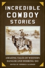 Image for Incredible cowboy stories: amazing tales of Western danger and derring-do