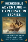 Image for Incredible Adventure and Exploration Stories: Tales of Daring from across the Globe
