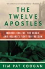 Image for The Twelve Apostles : Michael Collins, the Squad, and Ireland&#39;s Fight for Freedom
