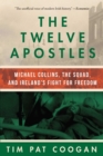 Image for Twelve Apostles: Michael Collins, the Squad, and Ireland&#39;s Fight for Freedom