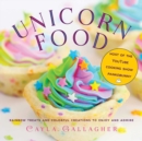 Image for Unicorn Food: Rainbow Treats and Colorful Creations to Enjoy and Admire