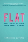 Image for Flat: Reclaiming My Body from Breast Cancer