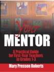 Image for Your Mentor : A Practical Guide for First-Year Teachers in Grades 1-3