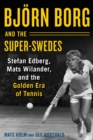 Image for Bjorn Borg and the Super-Swedes: Stefan Edberg, Mats Wilander, and the Golden Era of Tennis