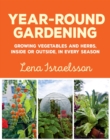 Image for Year-round gardening: growing vegetables and herbs, inside or outside, in every season