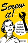 Image for Screw It!: Traditional Male Skills That Everyone Should Know