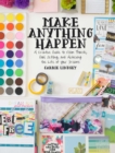 Image for Make anything happen: a creative guide to vision boards, goal setting, and achieving the life of your dreams