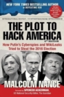 Image for The Plot to Hack America : How Putin&#39;s Cyberspies and WikiLeaks Tried to Steal the 2016 Election