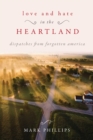 Image for Love and Hate in the Heartland : Dispatches from Forgotten America