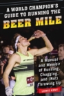 Image for A World Champion&#39;s Guide to Running the Beer Mile