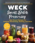 Image for WECK Small-Batch Preserving: Year-Round Recipes for Canning, Fermenting, Pickling, and More