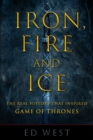 Image for Iron, fire, and ice: the real history that inspired Game of Thrones
