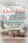 Image for One Life at a Time : An American Doctor&#39;s Memoir of AIDS in Botswana