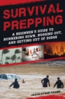 Image for Survival Prepping: A Guide to Hunkering Down, Bugging Out, and Getting Out of Dodge