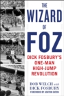 Image for The Wizard of Foz : Dick Fosbury&#39;s One-Man High-Jump Revolution