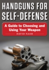 Image for Handguns for Self-Defense: A Guide to Choosing and Using Your Weapon
