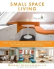 Image for Small Space Living : Expert Tips and Techniques on Using Closets, Corners, and Every Other Space in Your Home