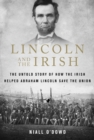 Image for Lincoln and the Irish: The Untold Story of How the Irish Helped Abraham Lincoln Save the Union