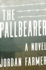 Image for The pallbearer: a novel
