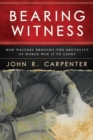 Image for Bearing Witness: How Writers Brought the Brutality of World War Ii to Light