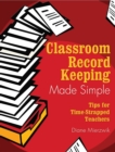 Image for Classroom Record Keeping Made Simple : Tips for Time-Strapped Teachers