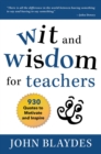 Image for Wit and Wisdom for Teachers: 930 Quotes to Motivate and Inspire