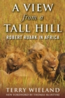 Image for A View from a Tall Hill : Robert Ruark in Africa