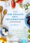 Image for Low-Oxalate Anti-Inflammatory Cookbook: 75 Gluten-Free, Nut-Free, Soy-Free, Yeast-Free, Low-Sugar Recipes to Help You Stress Less and Feel Better