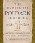Image for The unofficial Poldark companion cookbook: 85 recipes from eighteenth-century Cornwall, from Poldark shepherd&#39;s pie to Aunt Agatha&#39;s orange cream custard