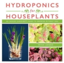 Image for Hydroponics for Houseplants : An Indoor Gardener&#39;s Guide to Growing Without Soil