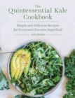 Image for The Quintessential Kale Cookbook: Simple and Delicious Recipes for Everyone&#39;s Favorite Superfood