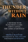 Image for Thunder Without Rain: A Memoir with Dangerous Game, God&#39;s Cattle, The African Buffalo