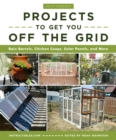 Image for Do-It-Yourself Projects to Get You Off the Grid: Rain Barrels, Chicken Coops, Solar Panels, and More.