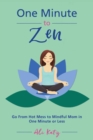 Image for One Minute to Zen: Go From Hot Mess to Mindful Mom in One Minute or Less