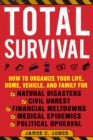 Image for Total Survival: How to Organize Your Life, Home, Vehicle, and Family for Natural Disasters, Civil Unrest, Financial Meltdowns, Medical Epidemics, and Political Upheaval